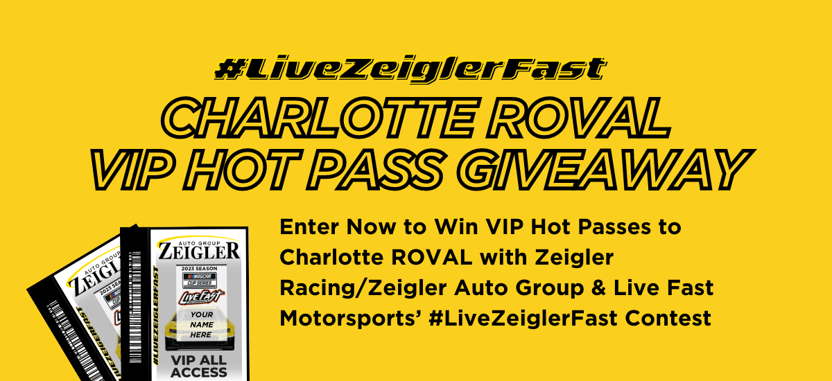 Enter Now to Win VIP Hot Passes to Charlotte ROVAL with Zeigler Racing/Zeigler Auto Group & Live Fast Motorsports’ #LiveZeiglerFast Contest